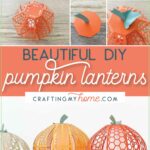 Collage of the steps to assemble the paper pumpkin lanterns and picture of three completed lanterns with text: Beautiful DIY pumpkin lanterns over a coral colored box.